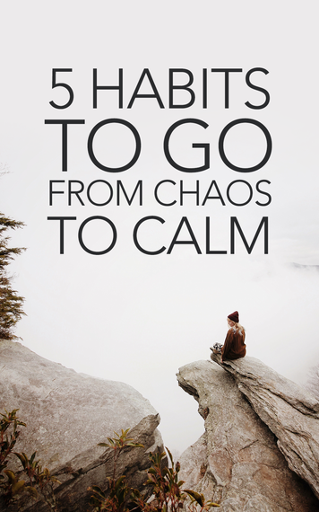 5 Habits to go from Chaos tol Calm